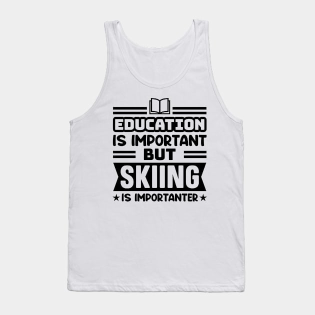 Education is important, but skiing is importanter Tank Top by colorsplash